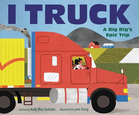 I Truck (A Big Rig's Epic Trip) by Kelly Rice Schmitt, Jam Dong, 9798765619827