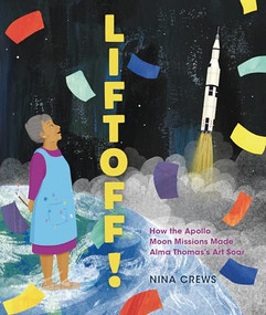 Liftoff! (How the Apollo Moon Missions Made Alma Thomas's Art Soar) by Nina Crews, Nina Crews, 9798765643471