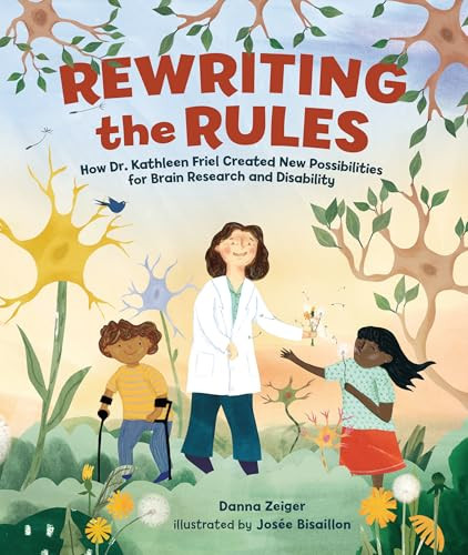 Rewriting the Rules (How Dr. Kathleen Friel Created New Possibilities for Brain Research and Disability) by Danna Zeiger, Josée Bisaillon, 9798765647271
