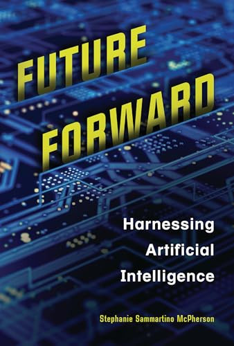 Future Forward (Harnessing Artificial Intelligence) by Stephanie Sammartino McPherson, 9798765660454