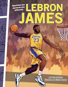 LeBron James (Deportistas que marcaron una diferencia (Athletes Who Made a Difference)) (Spanish Edition) by Josh Anderson, Kristel Becares, 9798765667620