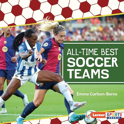 All-Time Best Soccer Teams by Emma Carlson-Berne, 9798765668382