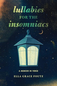 Lullabies for the Insomniacs (A Memoir in Verse) - 9798765671306 by Ella Grace Foutz, 9798765671306