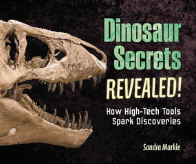Dinosaur Secrets Revealed! (How High-Tech Tools Spark Discoveries) by Sandra Markle, 9798765671993