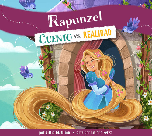 Rapunzel (Cuento vs. realidad) (Spanish Edition) by Gillia M. Olson, Liliana Perez, 9798892007184