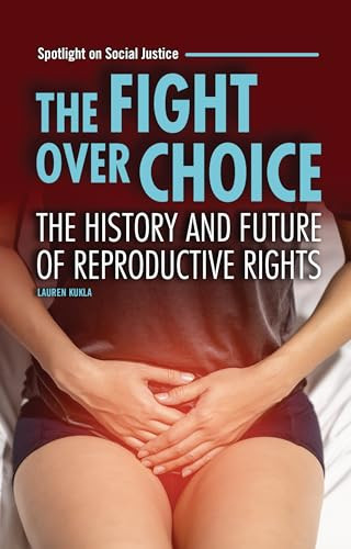 The Fight over Choice (The History and Future of Reproductive Rights) - 9798765684948 by Lauren Kukla, 9798765684948