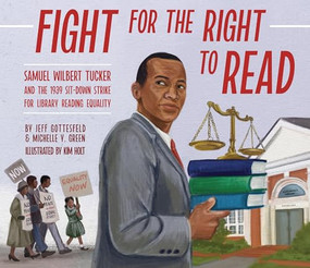 Fight for the Right to Read (Samuel Wilbert Tucker and the 1939 Sit-Down Strike for Library Reading Equality) by Jeff Gottesfeld, Michelle Y. Green, Kim Holt, 9781954354333