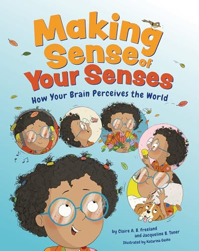 Making Sense of Your Senses (How Your Brain Perceives the World) by Claire A. B. Freeland, PhD, Jacqueline B. Toner, PhD, Katarina Gasko, 9781433842207