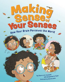 Making Sense of Your Senses (How Your Brain Perceives the World) by Claire A. B. Freeland, PhD, Jacqueline B. Toner, PhD, Katarina Gasko, 9781433842207