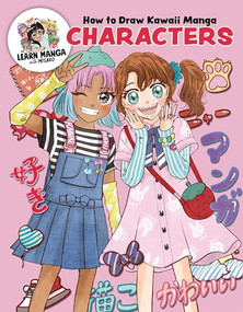 How to Draw Kawaii Manga Characters (Dive into the Whimsical World of Manga Art) by Misako Rocks!, Misako Rocks!, 9780760398395