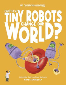 Can These Tiny Robots Change Our World? (Discover the Science behind Nanotechnology) by Olivia Watson, Daniel Limon, 9781835691489