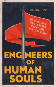 Engineers of Human Souls (Four Writers Who Changed Twentieth-Century Minds) - 9780349128566 by Simon Ings, 9780349128566