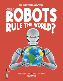 Could Robots Rule the World? (Discover the Science behind Robotics) by Eliza Jeffery, Daniel Limon, 9781835691458