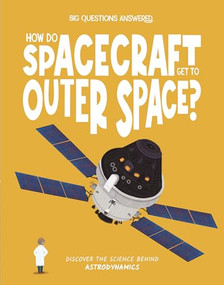 How Do Spacecraft Get to Outer Space? (Discover the Science behind Astrodynamics) by Eliza Jeffery, Verónika Cháves Morales, 9781835691397