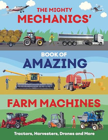 The Mighty Mechanics' Book of Amazing Farm Machines (Tractors, Harvesters, Drones, and More) by John Allan, 9781835690956