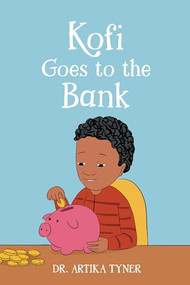 Kofi Goes to the Bank - 9781959223665 by Dr. Artika R. Tyner, Bilal Karaca, 9781959223665