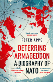 Deterring Armageddon: A Biography of NATO - 9781035405794 by Peter Apps, 9781035405794