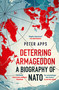 Deterring Armageddon: A Biography of NATO - 9781035405794 by Peter Apps, 9781035405794