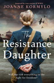 The Resistance Daughter (An utterly sweeping and unputdownable WW2 historical fiction novel) by Joanne Kormylo, 9781399744881
