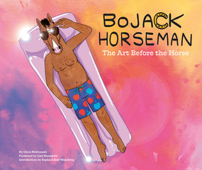 BoJack Horseman: The Art Before the Horse by Chris McDonnell, Lisa Hanawalt, Raphael Bob-Waksberg, 9781419727733