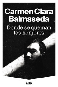 Donde se queman los hombres (Spanish Edition) by Carmen Clara Balmaseda, 9788410138001