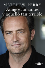 Amigos, amantes y aquello tan terrible (Spanish Edition) by Matthew Perry, María Campos Galindo, 9788418945328