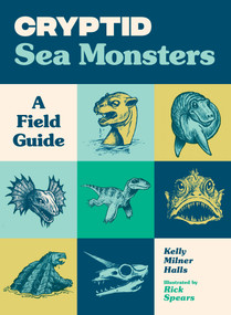 Cryptid Sea Monsters (A Field Guide to 50 Fascinating Beasts) by Kelly Milner Halls, Rick Spears, 9781632175168