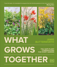 What Grows Together (Fail-Safe Plant Combinations for Every Garden) by Jamie Butterworth, 9798217126453