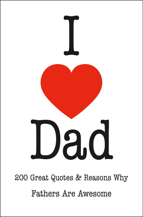I Love Dad (200 Great Quotes & Reasons Why Fathers Are Awesome) by Jackie Corley, 9781578269426