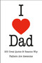 I Love Dad (200 Great Quotes & Reasons Why Fathers Are Awesome) by Jackie Corley, 9781578269426