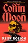 Coffin Moon (A Novel) by Keith Rosson, 9780593733400