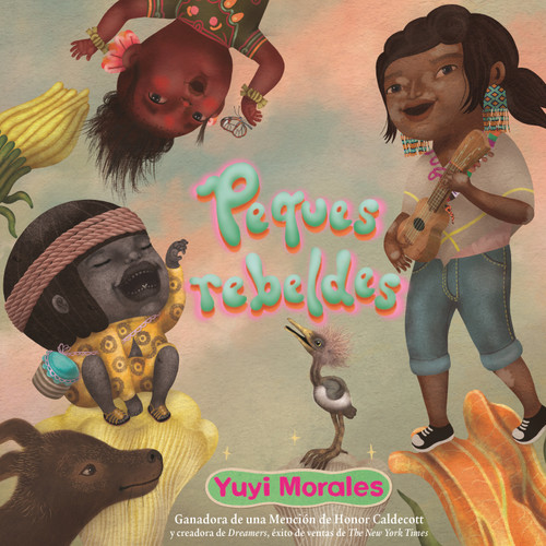 Peques rebeldes (Spanish Edition) by Yuyi Morales, 9780823452613