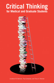 Critical Thinking for Medical and Graduate Students by Jonathan M. Berman, Troy Camarata, Tony A. Slieman, 9780262553209