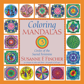 Coloring Mandalas 3 (Circles of the Sacred Feminine) - 9781645474661 by Susanne F. Fincher, 9781645474661