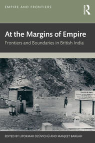 At the Margins of Empire (Frontiers and Boundaries in British India) by Lipokmar Dzüvichü, Manjeet Baruah, 9781041027300