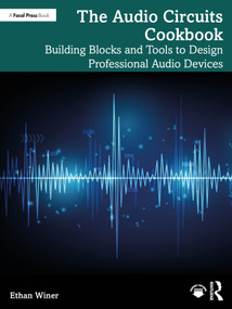 The Audio Circuits Cookbook (Building Blocks and Tools to Design Professional Audio Devices) by Ethan Winer, 9781032842820