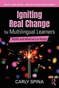 Igniting Real Change for Multilingual Learners (Equity and Advocacy in Action) by Carly Spina, 9781032823362