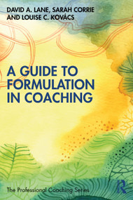 A Guide to Formulation in Coaching by David A. Lane, Sarah Corrie, Louise C. Kovács, 9781032005287
