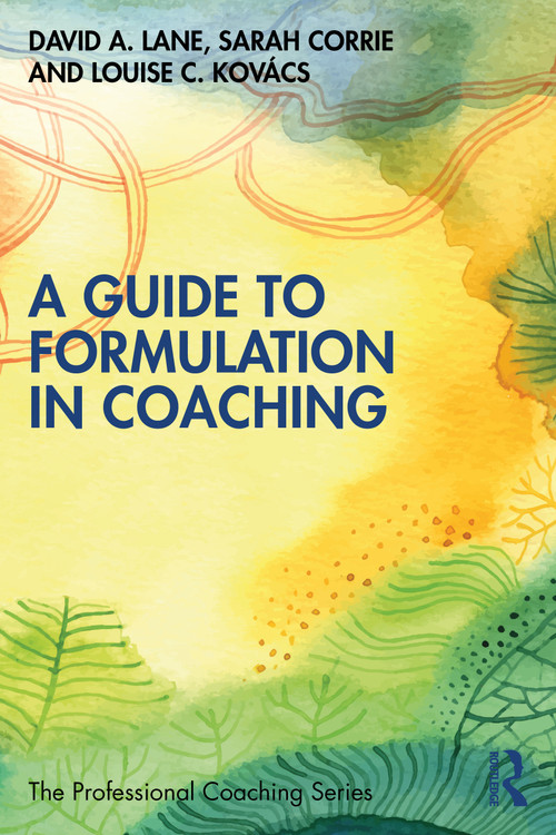 A Guide to Formulation in Coaching by David A. Lane, Sarah Corrie, Louise C. Kovács, 9781032005287