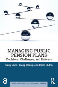Managing Public Pension Plans (Decisions, Challenges, and Reforms) by Gang Chen, Trang Hoang, Carol Ebdon, 9781032671161