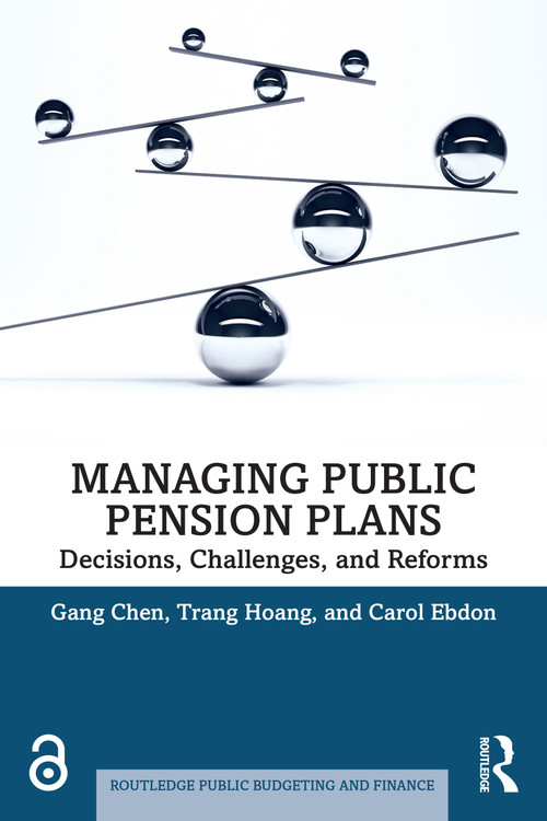 Managing Public Pension Plans (Decisions, Challenges, and Reforms) by Gang Chen, Trang Hoang, Carol Ebdon, 9781032671161