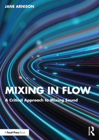 Mixing in Flow (A Critical Approach to Mixing Sound) by Jane Arnison, 9781032266442