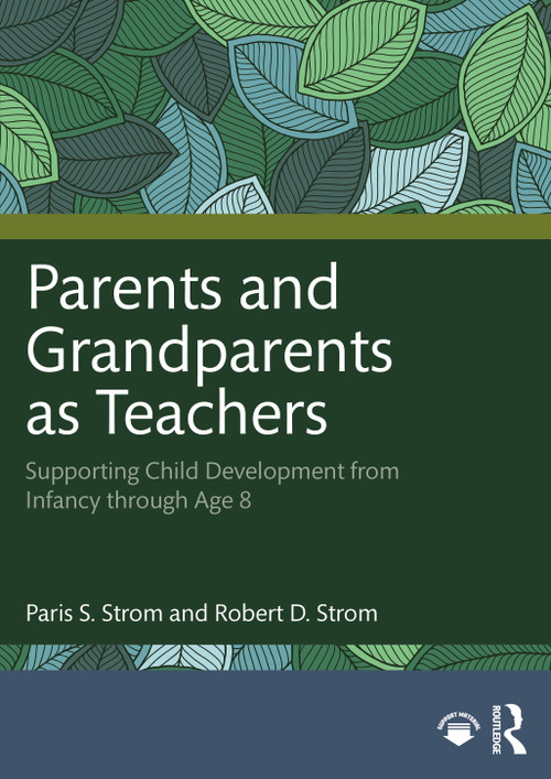 Parents and Grandparents as Teachers (Supporting Child Development from Infancy through Age 8) by Paris S. Strom, Robert D. Strom, 9781032878270