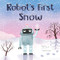 Robot's First Snow by Billy Sharff, Hannah Abbo, 9781728279992