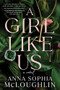 A Girl Like Us (A Novel) - 9781728296128 by Anna Sophia McLoughlin, 9781728296128