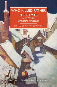 Who Killed Father Christmas? (And Other Seasonal Mysteries) by Martin Edwards, 9781464230462