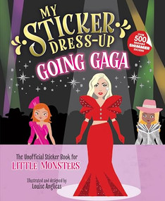 My Sticker Dress-Up®: Going Gaga (The Unofficial Sticker Book for Little Monsters) by Louise Anglicas, 9781464231308