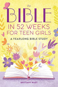 The Bible in 52 Weeks for Teen Girls (A Yearlong Bible Study) by Brittany Rust, 9798886507348