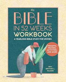 The Bible in 52 Weeks Workbook (A Yearlong Bible Study for Women) by Rev. Brittini L. Palmer, 9798886083866