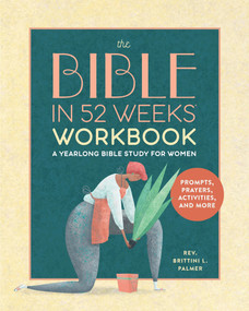 The Bible in 52 Weeks Workbook (A Yearlong Bible Study for Women) by Rev. Brittini L. Palmer, 9798886083866